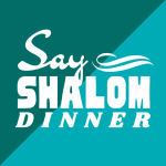Say Shalom Shabbat Dinner